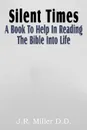 Silent Times, a Book to Help in Reading the Bible Into Life - J. R. Miller