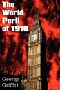 The World Peril of 1910 - George Griffith