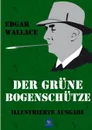 Der grune Bogenschutze (Illustrierte Ausgabe) - Edgar Wallace