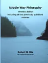 Middle Way Philosophy. Omnibus Edition - Robert M. Ellis