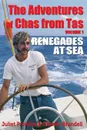 The Adventures of Chas from Tas. Renegades at Sea - Juliet Prentice, Charles Philip Blundell