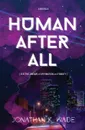 HUMAN AFTER ALL - Jonathan K. Wade