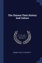 The Chinese Their History And Culture - Kenneth Scott Latourette