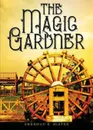 The Magic Gardner - Sherman E. Hister