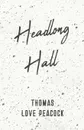 Headlong Hall - Thomas Love Peacock