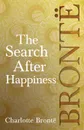 The Search After Happiness - Charlotte Brontë