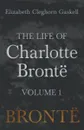 The Life of Charlotte Bronte - Volume 1 - Elizabeth Cleghorn Gaskell