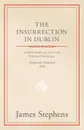 The Insurrection in Dublin - James Stephens