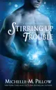 Stirring Up Trouble - Michelle M. Pillow
