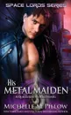 His Metal Maiden. A Qurilixen World Novel - Michelle M. Pillow
