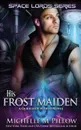 His Frost Maiden. A Qurilixen World Novel - Michelle M. Pillow