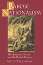 Bardic Nationalism. The Romantic Novel and the British Empire - Katie Trumpener