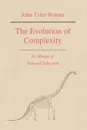 The Evolution of Complexity by Means of Natural Selection - John Tyler Bonner