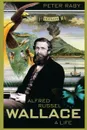 Alfred Russel Wallace. A Life - Peter Raby