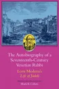 The Autobiography of a Seventeenth-Century Venetian Rabbi. Leon Modena.s Life of Judah - Leone Modena