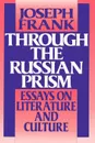 Through the Russian Prism. Essays on Literature and Culture - Joseph Frank