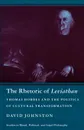 The Rhetoric of Leviathan. Thomas Hobbes and the Politics of Cultural Transformation - David Johnston