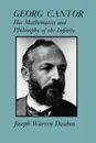 Georg Cantor. His Mathematics and Philosophy of the Infinite - Joseph Warren Dauben