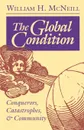 The Global Condition. Conquerors, Catastrophes, and Community - William Hardy McNeill