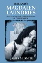 Ireland.s Magdalen Laundries and the Nation.s Architecture of Containment - James M. Smith