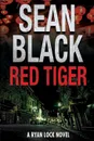 Red Tiger. A Ryan Lock Novel - Sean Black