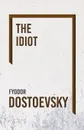 The Idiot - Fyodor Dostoevsky