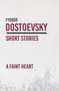 A Faint Heart - Fyodor Dostoevsky