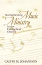 Strengthening Music Ministry in the Evangelical Church - Calvin M. Johansson