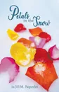 Petals in the Snow - Jill M Bagurdes