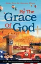 By the Grace of God. Stories from the American Dream - Phil Archuletta, Rosanne Roberts Archuletta