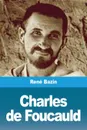 Charles de Foucauld - René Bazin