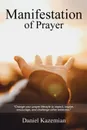 Manifestation of Prayer. Change your prayer lifestyle to Impact, Inspire, encourage, and challenge other believers. - Daniel Kazemian