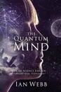 The Quantum Mind. Can Science Explain Paranormal Phenomena. - Ian Andrew Webb