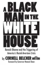 A Black Man in the White House. Barack Obama and the Triggering of America.s Racial-Aversion Crisis - Cornell Belcher