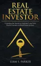 Real Estate Investor. Unlocking the Secrets to Generate Long-Term Passive Income as a Real Estate Investor - Liam S. Parker