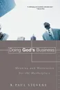 Doing God.s Business. Meaning and Motivation for the Marketplace - R Paul Stevens