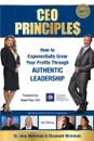 CEO Principles. How to Exponentially Grow Your Profits Through Authentic Leadership - John McIntosh, Elizabeth McIntosh