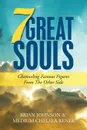 7 Great Souls. Channeling Famous Figures from the Other Side - Brian Johnson, Medium Chelsea Renee