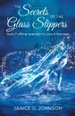 The Secrets of the Glass Slippers. God.s Fulfilling Approach to Love . Marriage - Janice G. Johnson