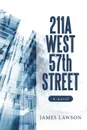 211A West 57Th Street. A Novel - James Lawson