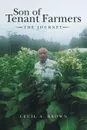 Son of Tenant Farmers. The Journey - Cecil A. Brown