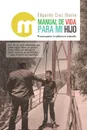 Manual De Vida Para Mi Hijo. Tercera Parte: La Platica Se Extiende. - Edgardo Cruz Ibarra