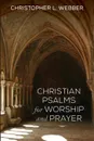 Christian Psalms for Worship and Prayer - Christopher L. Webber