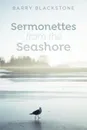 Sermonettes from the Seashore - Barry Blackstone