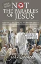 Still More Not the Parables of Jesus. Revised Satirical Version - John Spencer