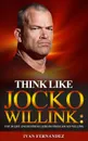 Think Like Jocko Willink. Top 30 Life and Business Lessons from Jocko Willink - Ivan Fernandez