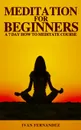 Meditation for Beginners. A 7-Day How To Meditate Course - Ivan Fernandez