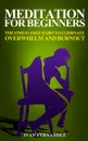 Meditation for Beginners. The Stress-Free Habit to Eliminate Overwhelm and Burnout - Ivan Fernandez