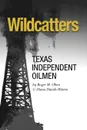 Wildcatters. Texas Independent Oilmen - Roger M. Olien, Diana Davids Hinton