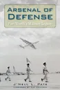 Arsenal of Defense. Fort Worth.s Military Legacy - J'Nell Pate